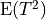 \mathrm{E}(T^2)