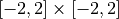 [-2, 2] \times [-2, 2]